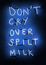 'Don’t Cry Over Spilt Milk'